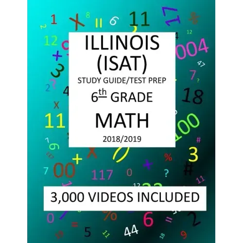 6th Grade ILLINOIS ISAT, MATH, Test Prep: 2019: 6th Grade ILLINOIS STANDARDS ACHIEVEMENT TEST MATH Test prep/study guide
