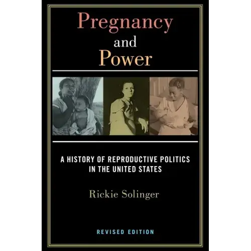 Pregnancy and Power, Revised Edition: A History of Reproductive Politics in the United States
