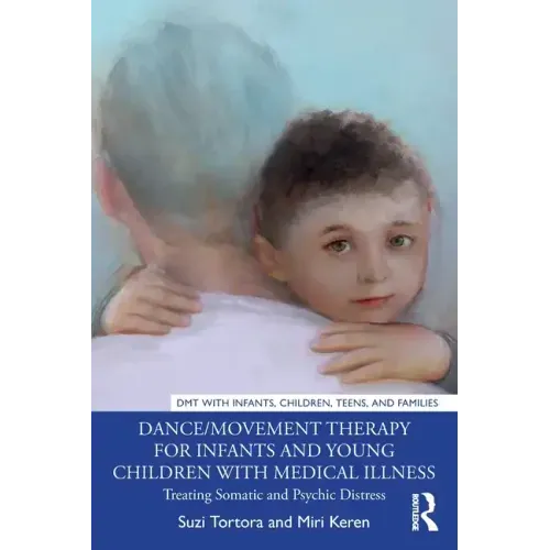 Dance/Movement Therapy for Infants and Young Children with Medical Illness: Treating Somatic and Psychic Distress - Paperback
