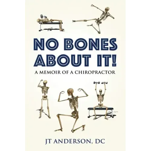 No Bones about It: A Memoir of a Chiropractor