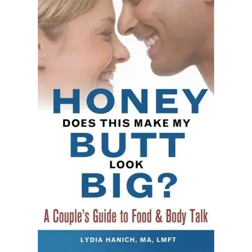 Honey, Does This Make My Butt Look Big?: A Couple's Guide to Food and Body Talk - Paperback