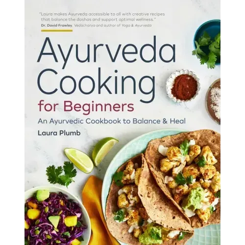 Ayurveda Cooking for Beginners: An Ayurvedic Cookbook to Balance and Heal