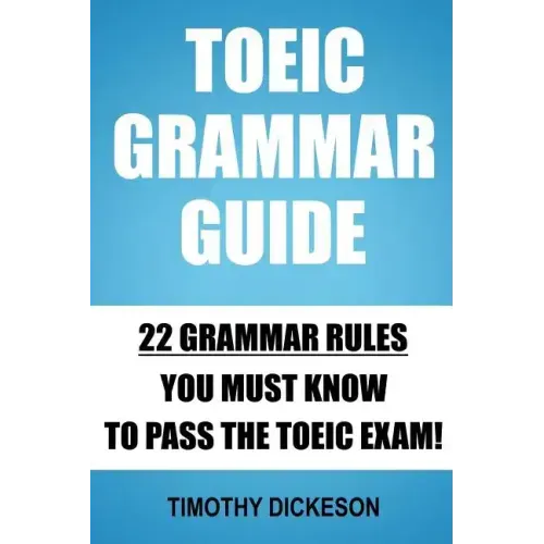TOEIC Grammar Guide: 22 Grammar Rules You Must Know To Pass The TOEIC Exam!