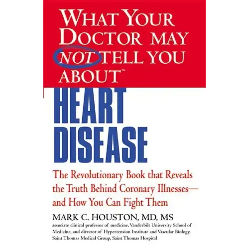 What Your Doctor May Not Tell You about (Tm): Heart Disease
