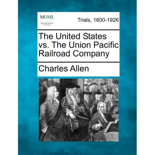The United States vs. the Union Pacific Railroad Company