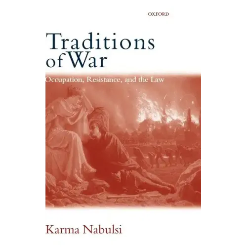Traditions of War: Occupation, Resistance and the Law - Hardcover