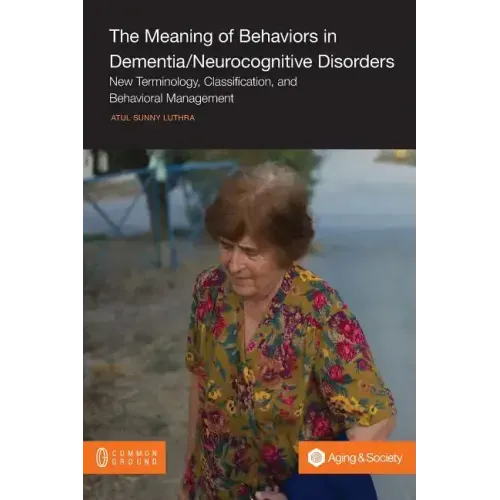 The Meaning of Behaviors in Dementia/Neurocognitive Disorders: New Terminology, Classification, and Behavioral Management