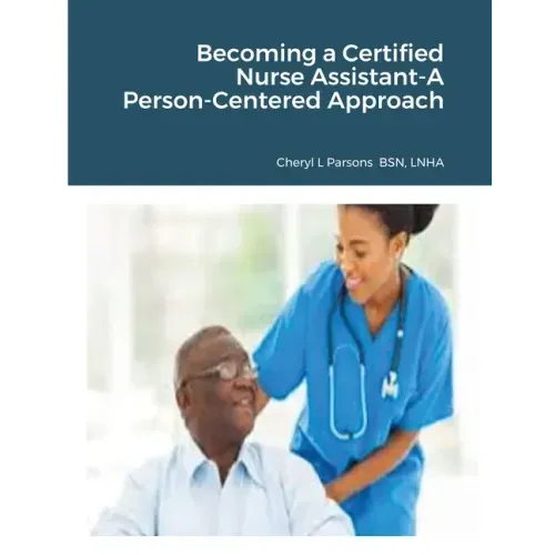 Becoming a Certified Nurse Assistant-A Person-Centered Approach