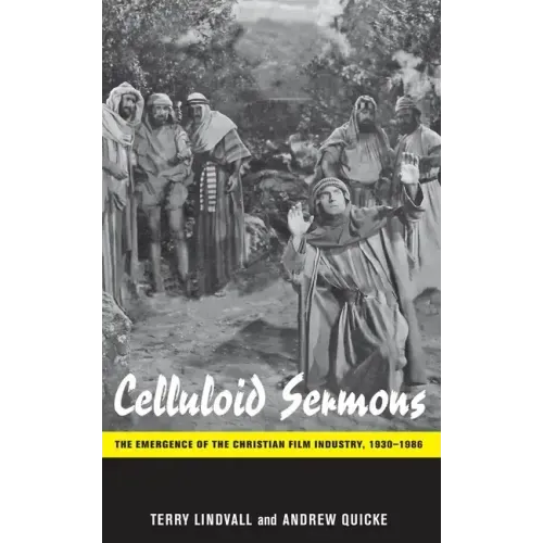Celluloid Sermons: The Emergence of the Christian Film Industry, 1930-1986