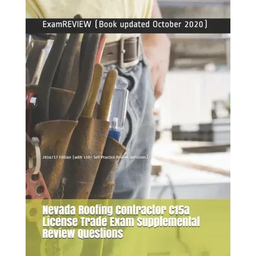 Nevada Roofing Contractor C15a License Trade Exam Supplemental Review Questions 2016/17 Edition: (with 130+ Self Practice Review Questions)