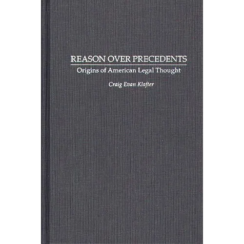 Reason Over Precedents: Origins of American Legal Thought