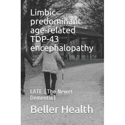 Limbic-predominant age-related TDP-43 encephalopathy: LATE (The Newest Dementia)