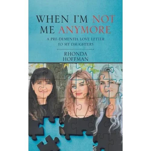 When I'm Not Me Anymore: A Pre-Dementia Love Letter to My Daughters