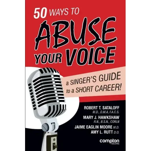 50 Ways to Abuse Your Voice: A Singer's Guide to a Short Career