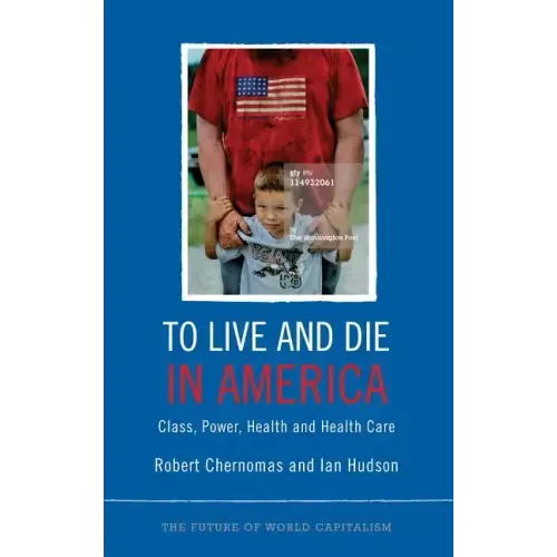 To Live and Die in America: Class, Power, Health and Healthcare