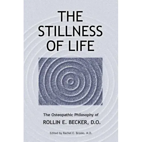 The Stillness of Life: The Osteopathic Philosophy of Rollin E. Becker, DO