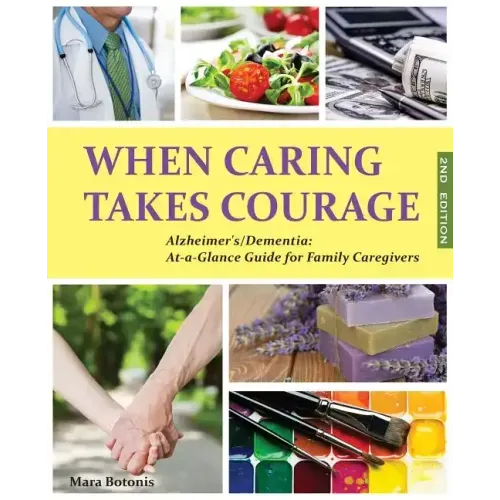 When Caring Takes Courage - Alzheimer's/Dementia: At A Glance Guide for Family Caregivers - Paperback