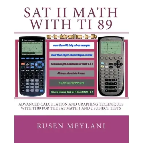 SAT II Math with TI 89: Advanced Caculation and Graphing Techniques with TI 89 for the SAT Math 1 and 2 Subject Tests