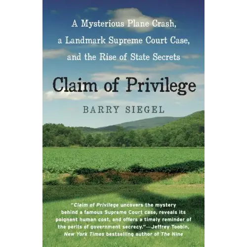 Claim of Privilege: A Mysterious Plane Crash, a Landmark Supreme Court Case, and the Rise of State Secrets