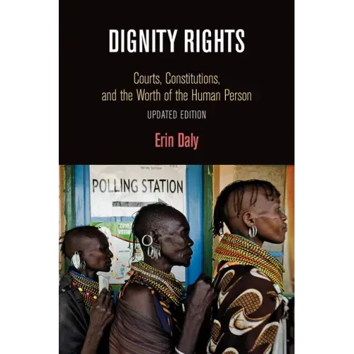 Dignity Rights: Courts, Constitutions, and the Worth of the Human Person