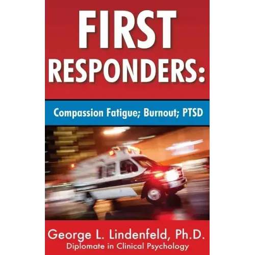 First Responders: : Compassion Fatigue; Burnout; PTSD