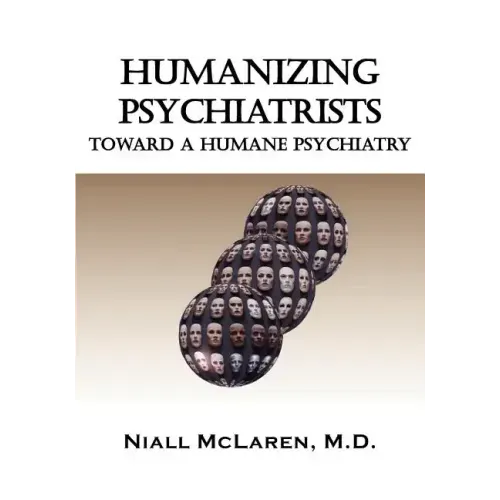 Humanizing Psychiatrists: Toward a Humane Psychiatry