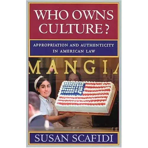 Who Owns Culture?: Appropriation and Authenticity in American Law