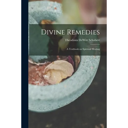 Divine Remedies: a Textbook on Spiritual Healing