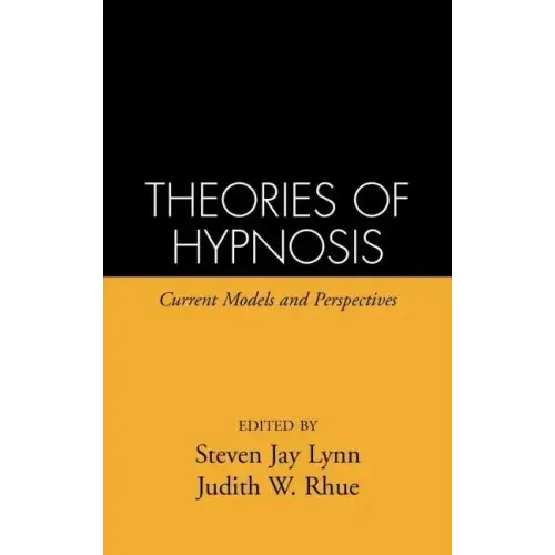 Theories of Hypnosis: Current Models and Perspectives