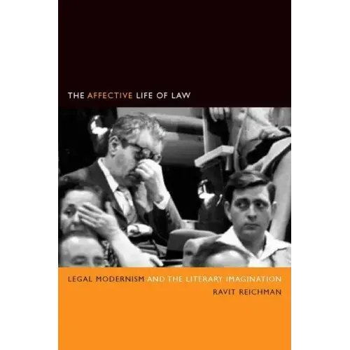 The Affective Life of Law: Legal Modernism and the Literary Imagination