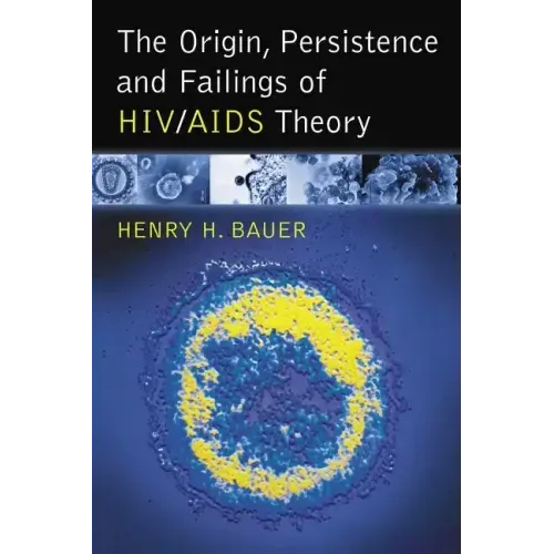 The Origin, Persistence and Failings of Hiv/AIDS Theory