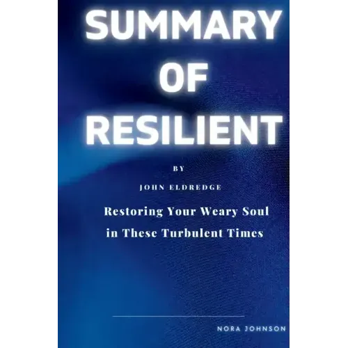 Resilient: Restoring Your Weary Soul in These Turbulent Times