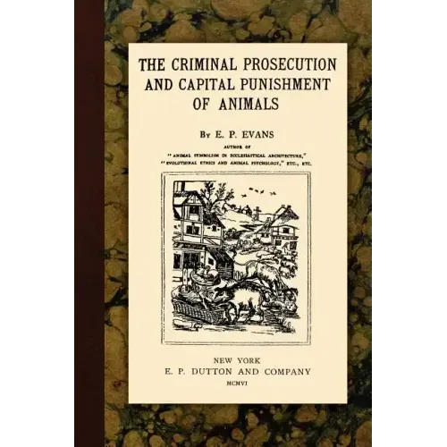 The Criminal Prosecution and Capital Punishment of Animals