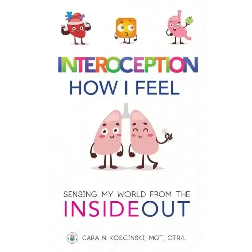 Interoception: How I Feel: Sensing My World from the Inside Out