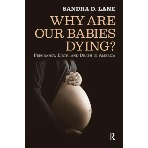 Why are Our Babies Dying?: Pregnancy, Birth, and Death in America