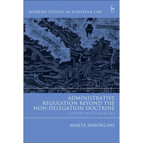 Administrative Regulation Beyond the Non-Delegation Doctrine: A Study on EU Agencies