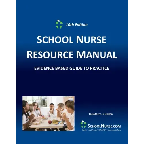 SCHOOL NURSE RESOURCE MANUAL Tenth EDition: Evidenced Based Guide to Practice