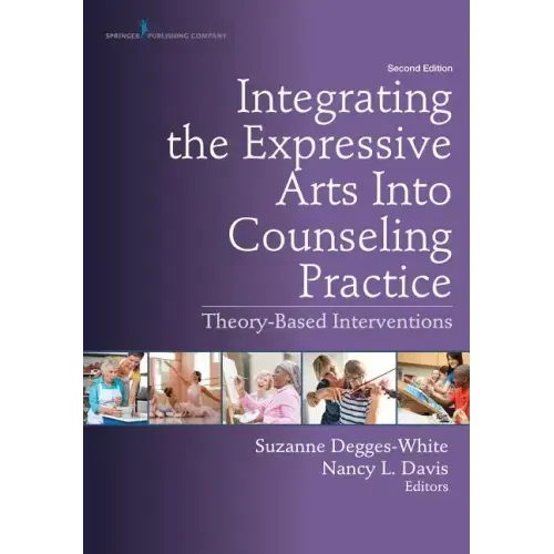 Integrating the Expressive Arts Into Counseling Practice: Theory-Based Interventions