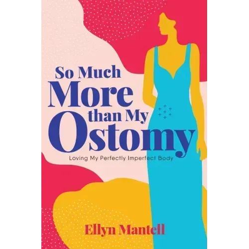So Much More than My Ostomy: Loving My Perfectly Imperfect Body