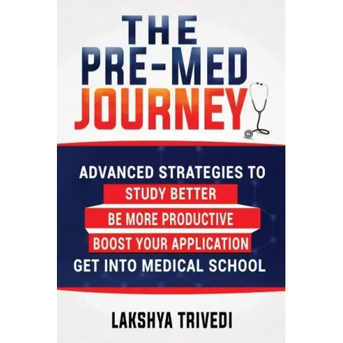 The Pre-Med Journey: Advanced Strategies To Get Into Medical School