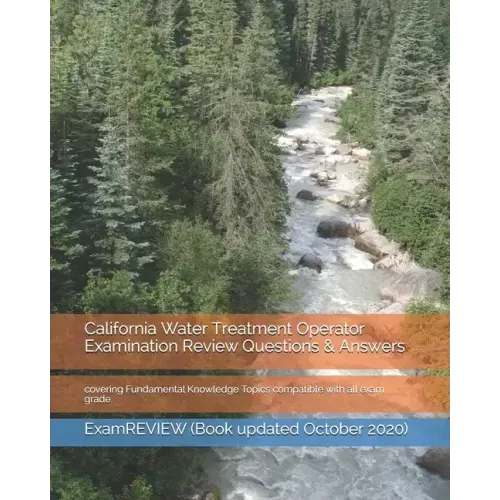 California Water Treatment Operator Examination Review Questions & Answers: covering Fundamental Knowledge Topics compatible with all exam grade