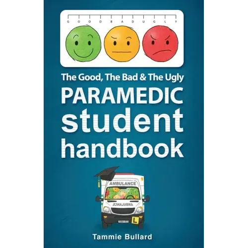 The Good, The Bad and The Ugly Paramedic Student Handbook