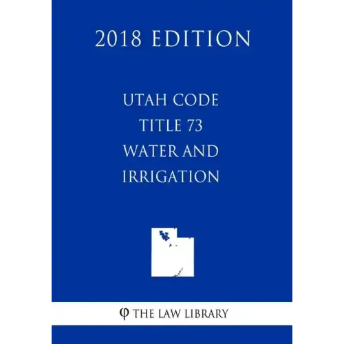 Utah Code - Title 73 - Water and Irrigation (2018 Edition)