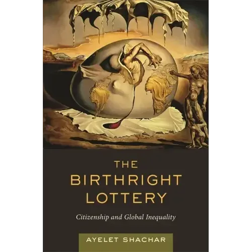 The Birthright Lottery: Citizenship and Global Inequality
