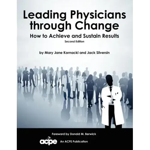 Leading Physicians Through Change: How to Achieve and Sustain Results