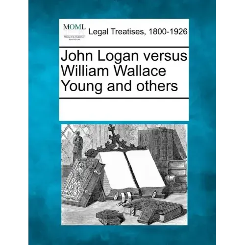 John Logan Versus William Wallace Young and Others