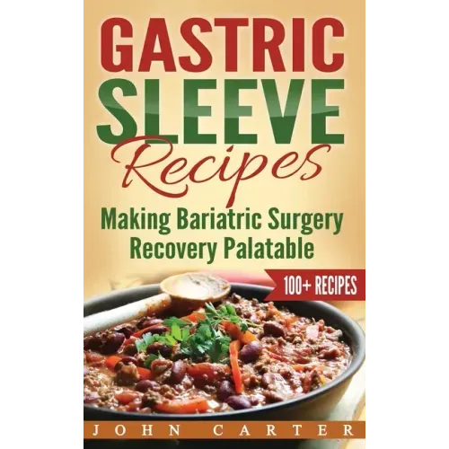 Gastric Sleeve Recipes: Making Bariatric Surgery Recovery Palatable