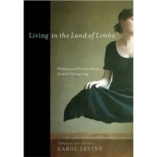 Living in the Land of Limbo: Fiction and Poetry about Family Caregiving