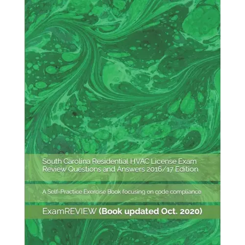 South Carolina Residential HVAC License Exam Review Questions and Answers 2016/17 Edition: A Self-Practice Exercise Book focusing on code compliance