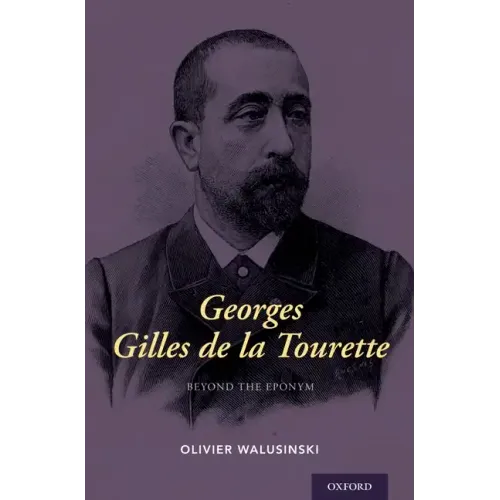Georges Gilles de la Tourette: Beyond the Eponym